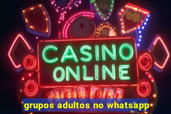 grupos adultos no whatsapp